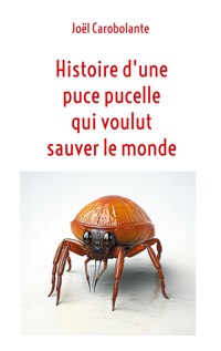 Histoire d'une puce pucelle qui voulut sauver le monde - Joël Carobolante - ebook
