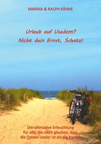 Urlaub auf Usedom? Nicht dein Ernst, Schatz! - Ralph Kähne - ebook