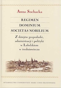 Regimen Dominium Societas Nobilium Z dziejów gospodarki administracji i polityki w Lubelskiem - Sochacka Anna - książka