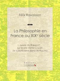 La Philosophie en France au XIXe siècle - Félix Ravaisson - ebook