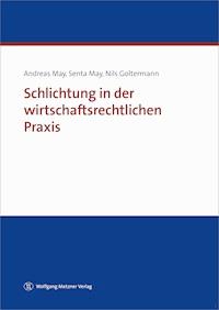 Schlichtung in der wirtschaftsrechtlichen Praxis - Dr. Andreas May - ebook