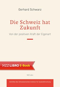 Die Schweiz hat Zukunft - Gerhard Schwarz - ebook