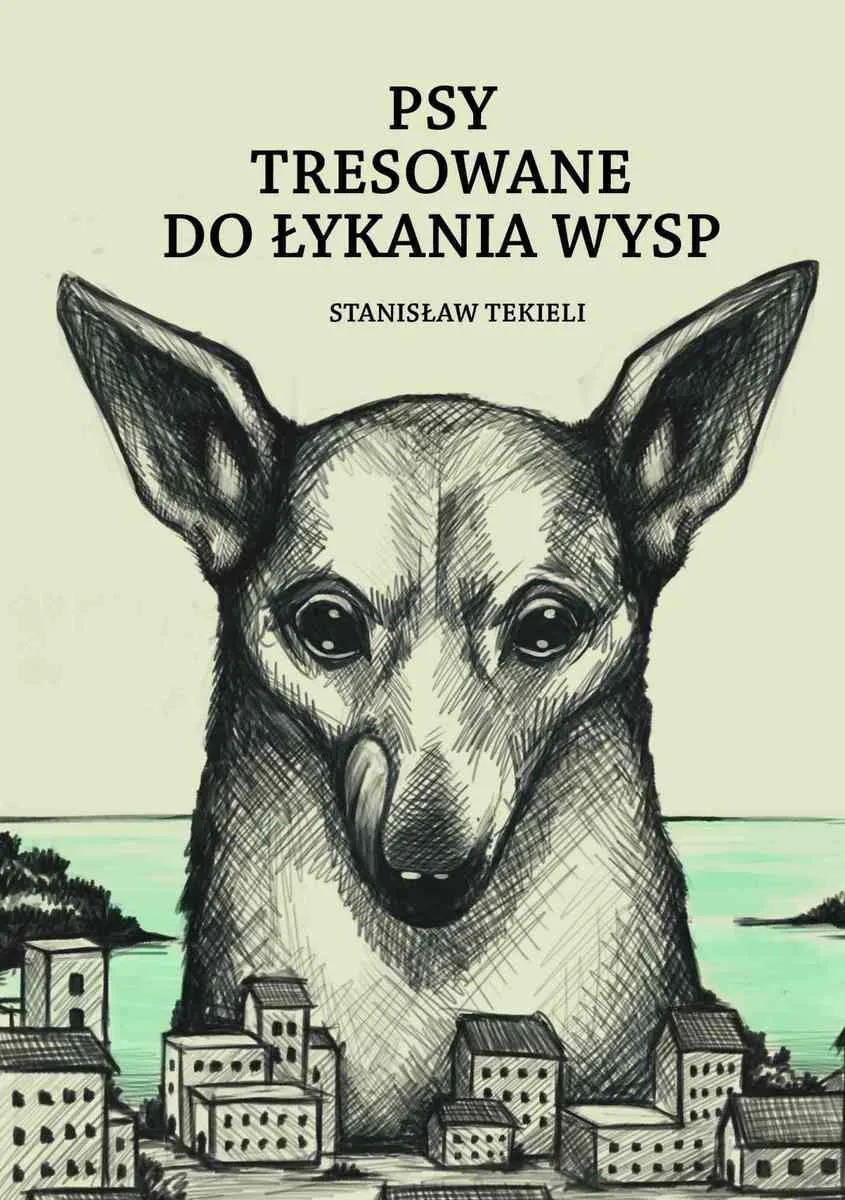 Psy tresowane do łykania wysp - Stanisław Tekieli - książka