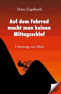 Auf dem Fahrrad macht man keinen Mittagsschlaf - Heinz Engelhardt - ebook