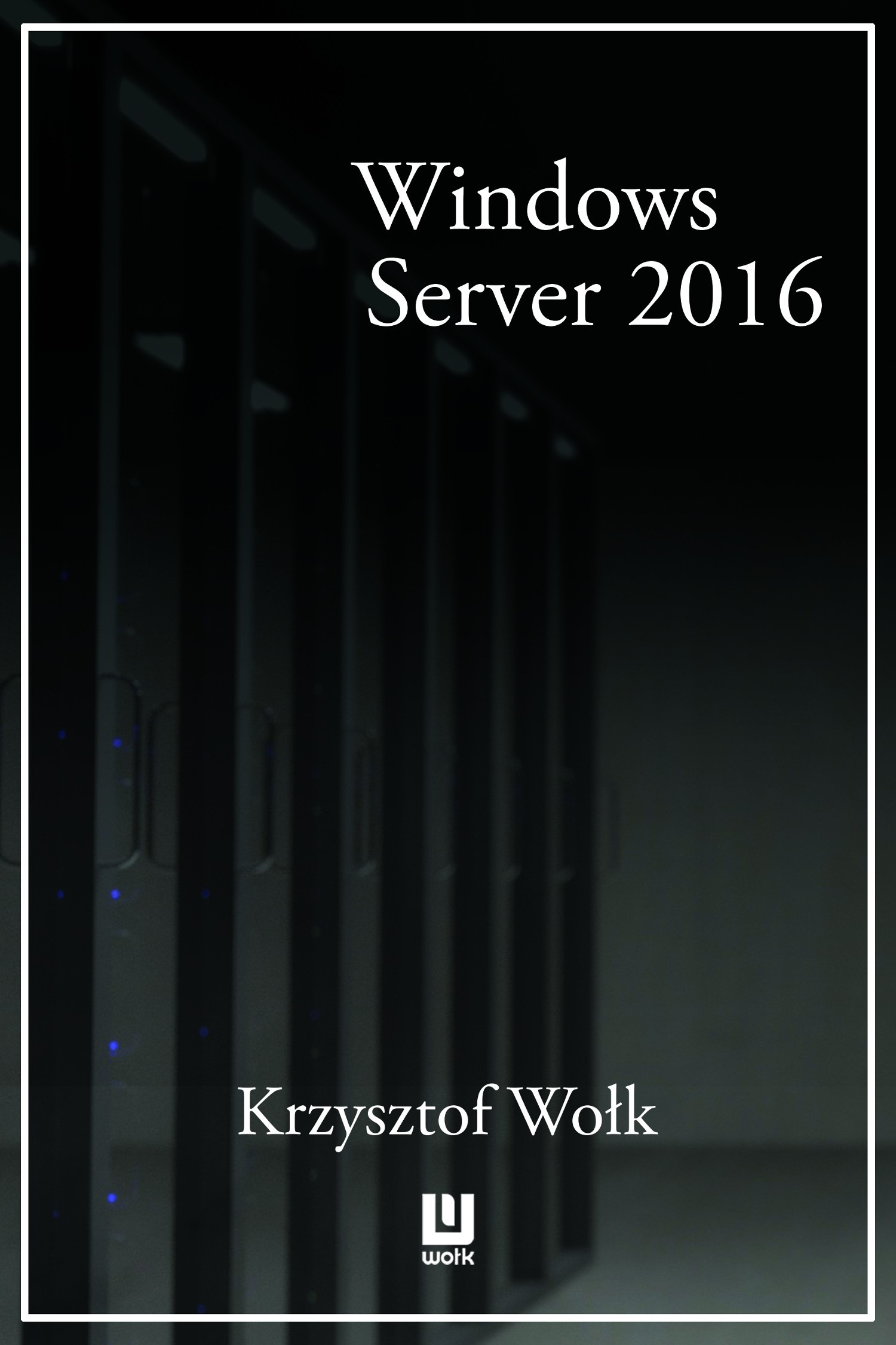 Biblia Windows Server 2016. Podręcznik Administratora