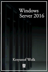 Biblia Windows Server 2016. Podręcznik Administratora - Krzysztof Wołk - ebook
