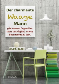 Der charmante Waage Mann gibt seinem Gegenüber stets das Gefühl, etwas Besonderes zu sein - Silvia Kaufer - ebook