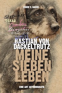 Bastian von Dackeltrutz – Meine sieben Leben - Erich v. Gaens - ebook