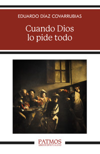 Cuando Dios lo pide todo - Eduardo Díaz Covarrubias - ebook