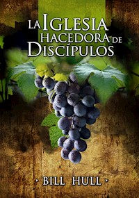 La Iglesia Hacedora de Discípulos - Bill Hull - ebook