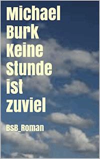 Keine Stunde ist zuviel - Michael Burk - ebook