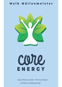 Gesundheit und Glück: Wie man Körper und Geist in Einklang bringt - Maik Müllenmeister - ebook