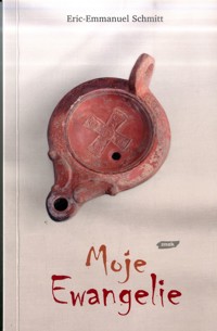 Moje Ewangelie - Eric-Emmanuel Schmitt - ebook + książka
