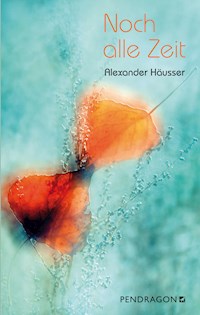 Noch alle Zeit - Alexander Häusser - ebook