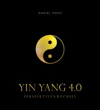 YIN YANG 4.0 - Perspektivenwechsel - Daniel Hoch - ebook