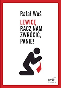 Lewicę racz nam zwrócić Panie - Rafał Woś - książka