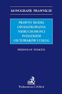 Prawny model opodatkowania nieruchomości podatkiem od towarów i usług - Przemysław Szymczyk - książka
