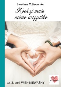 Wiek-nieważny 3. Kochaj mnie mimo wszystko - Ewelina C. Lisowska - ebook