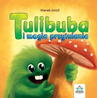 Tulibuba i magia przytulania - Anioł Marek - książka