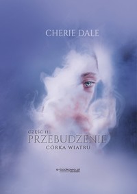 Córka wiatru. Przebudzenie 2 - Cherie Dale - ebook + audiobook
