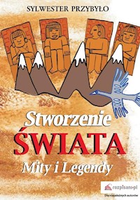Stworzenie świata. Mity i legendy - Sylwester Przybyło - książka
