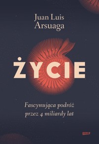 Życie Fascynująca podróż przez 4 miliardy lat - Arsuaga Juan Luis - książka