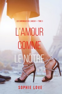 L'amour comme le nôtre (Les chroniques de l'amour — tome 3) - Sophie Love - ebook