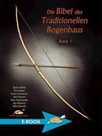 Die Bibel des traditionellen Bogenbaus / Die Bibel des traditionellen Bogenbaus, Band 1 - Steve Allely - ebook