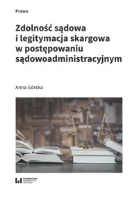 Zdolność sądowa i legitymacja skargowa w postępowaniu sądowoadministracyjnym - Anna Górska - książka