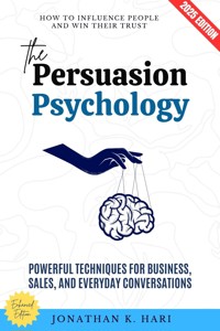 The Persuasion Psychology: - Jonathan K. Hari - ebook