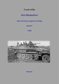 Drei Musketiere -Eine verlorene Jugend im Krieg, Band 5 - Frank Hille - ebook