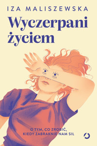 Wyczerpani życiem. O tym, co zrobić, kiedy zabraknie nam sił - Iza Maliszewska - książka