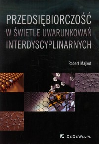 Przedsiębiorczość w świetle uwarunkowań interdyscyplinarnych - Robert Majkut - książka