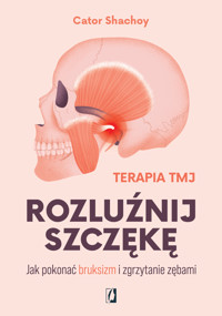 Rozluźnij szczękę. Jak pokonać bruksizm i zgrzytanie zębami - Cator Shachoy - ebook + książka