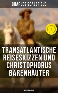 Transatlantische Reiseskizzen und Christophorus Bärenhäuter (Westernroman) - Charles Sealsfield - ebook