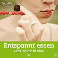 Entspannt essen - Celia Elsdörfer - ebook