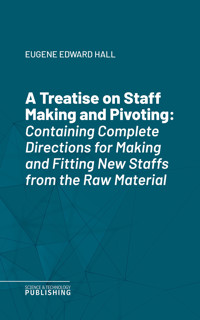 A Treatise on Staff Making and Pivoting - Hall - ebook