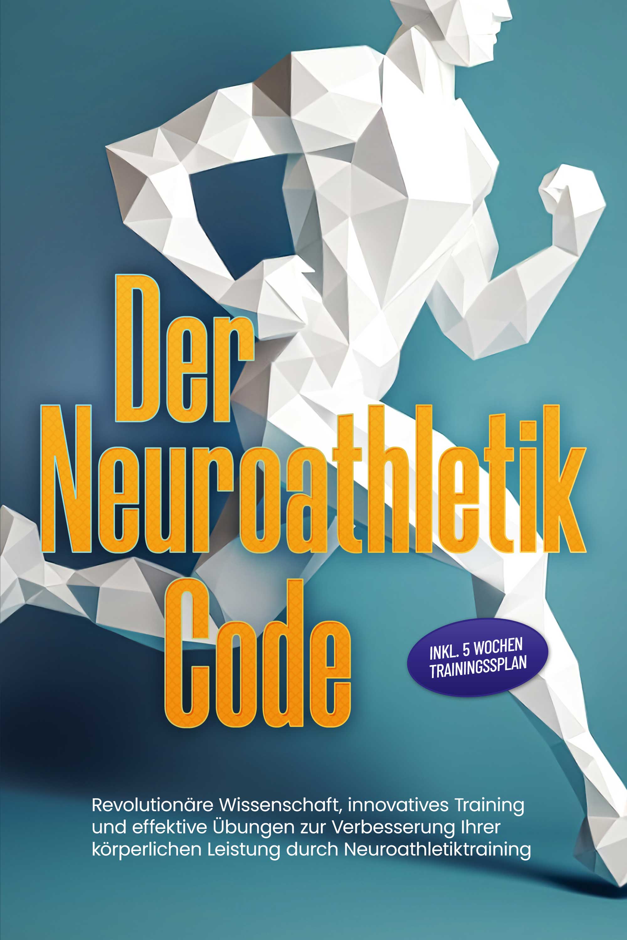 Der Neuroathletik Code: Revolutionäre Wissenschaft, innovatives Training und effektive Übungen zur Verbesserung Ihrer körperlichen Leistung durch N...