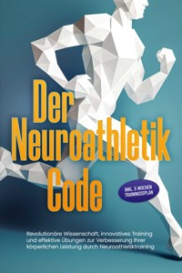 Der Neuroathletik Code: Revolutionäre Wissenschaft, innovatives Training und effektive Übungen zur Verbesserung Ihrer körperlichen Leistung durch Neuroathletiktraining - Inkl. 5 Wochen Trainingssplan - Lars Hommers - ebook