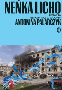Neńka licho. Ukraina. Reportaż z wojny - Antonina Palarczyk - ebook + książka