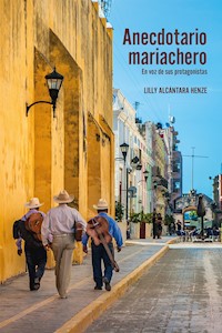 Anecdotario mariachero - Lilly Alcántara Henze - ebook