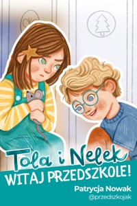 Tola i Nelek - Witaj przedszkole! - Patrycja Nowak - audiobook