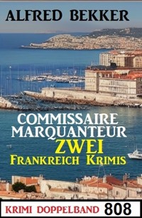 Krimi Doppelband 808: Commissaire Marquanteur: Zwei Frankreich Krimis - Alfred Bekker - ebook