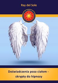 Doświadczenia poza ciałem - skrypty do hipnozy - Ray del Sole - ebook