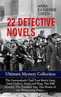 22 DETECTIVE NOVELS - Ultimate Mystery Collection: The Leavenworth Case, Lost Man's Lane, Dark Hollow, Hand and Ring, The Mill Mystery, The Forsaken Inn, The House of the Whispering Pines… - Anna Katharine Green - ebook