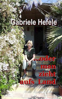 ...oder man zieht aufs Land - Gabriele Hefele - ebook