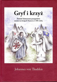Gryf i krzyż. Powieść historyczno-przygodowa osnuta na dziejach Pomorza w XII wieku - Johannes von Thadden - ebook