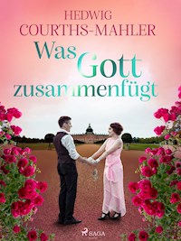 Was Gott zusammenfügt - Hedwig Courths-Mahler - ebook