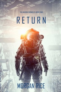 Return (The Invasion Chronicles—Book Four): A Science Fiction Thriller - Rice Morgan - ebook