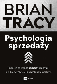 Psychologia sprzedaży. Podnieś sprzedaż szybciej i łatwiej, niż kiedykolwiek uznawałeś za możliwe - Tracy Brian - ebook